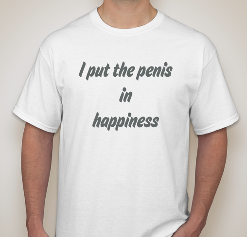 I put the penis in happiness